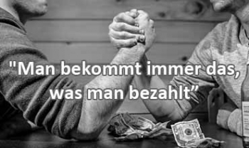 "Man bekommt immer das, was man bezahlt”